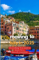 MOVING TO ITALY IN 2025: Everything You Need to Know for a Smooth Transition B0DWL6KK5K Book Cover