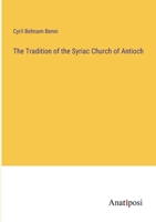 The Tradition of the Syriac Church of Antioch 3382132109 Book Cover