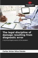 The legal discipline of damage resulting from diagnostic error: A technical-legal analysis of the problem B0CKKKNSZ9 Book Cover