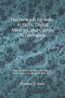 The New Job Formula: AI Skills, Digital Mindset, and Career Acceleration: What Students and New Professionals Must Know to Compete in 2026–2027 B0GZV9RS13 Book Cover