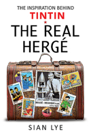 The Real Hergé: The Inspiration Behind Tintin 1640916113 Book Cover