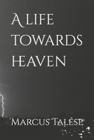 A life towards heaven 1094816787 Book Cover