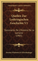 Quellen Zur Lothringischen Geschichte V1: Documents De L'Histoire De La Lorraine (1901) 1168472717 Book Cover
