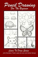 Pencil Drawing For the Beginner (Learn to Draw) 1495373584 Book Cover