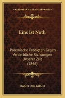 Eins Ist Noth: Polemische Predigten Gegen Verderbliche Richtungen Unserer Zeit (1846) 1168421837 Book Cover