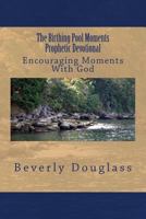 The Birthing Pool Moments Prophetic Devotional: Encouraging Moments with God 172225551X Book Cover