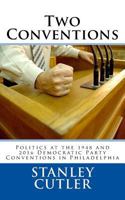 Two Conventions: Politics at the 1948 and 2016 Democratic Party Conventions in Philadelphia 1512222542 Book Cover