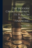 The Modern Credit Company, its Place in Business Financing 1021418080 Book Cover
