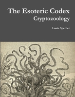 The Esoteric Codex: Cryptozoology 132905315X Book Cover