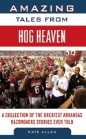 Amazing Tales from Hog Heaven: A Collection of the Greatest Arkansas Razorbacks Stories Ever Told 1613214049 Book Cover