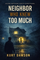 Neighbor who Knew Too Much B0G7SW2VRF Book Cover