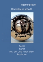 Der Goldene Schnitt: Teil III: Kunst vor, am und nach dem Bauhaus (German Edition) 3752673613 Book Cover