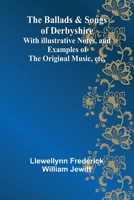 The Ballads & Songs of Derbyshire; With Illustrative Notes, and Examples of the Original Music, etc. 9366380891 Book Cover