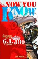Now You Know: The Unauthorized Guide to G.I. Joe TV and Comics 1570329028 Book Cover