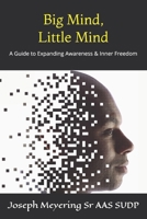 Big Mind, Little Mind: A Guide to Expanding Awareness & Inner Freedom B0F32DFCCB Book Cover