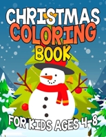 Christmas Coloring Book for Kids Ages 4-8: Funny Coloring Book with Cute Holiday Animals and Relaxing Christmas Scenes 1699077088 Book Cover