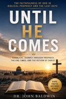 Until He Comes: The Faithfulness of God in Biblical Prophecy and the Last Days (The Biblical Wisdom Collection) B0H3VR7CWZ Book Cover
