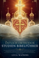 ÖSTLICH ORTHODOX STUDIEN BIBELFÜHRER: Ein umfassender Begleiter zu den orthodoxen Schriften mit Vers-für-Vers-Kommentaren, Lehren der frühen Kirche, ... Verständnisses von Gottes (German Edition) B0G6SKK153 Book Cover