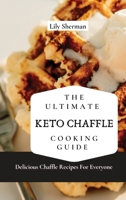 The Ultimate KETO Chaffle Cooking Guide: Delicious Chaffle Recipes For Everyone 1802699082 Book Cover