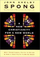 A New Christianity for a New World: Why Traditional Faith is Dying & How a New Faith is Being Born 0060670843 Book Cover