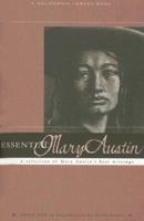 Essential Mary Austin: A Selection of Mary Austin's Best Writing (California Legacy Essential) (California Legacy Essential) 1597140430 Book Cover