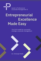 Entrepreneurial Excellence Made Easy: The 10 P model for successful strategic corporate management B0FVFFNYX4 Book Cover