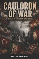 CAULDRON OF WAR: BOOK 12 OF THE WW1 ALTERNATE SERIES (WW1 Alternate Series: The Great War as it could have been) B0H6H14RRV Book Cover