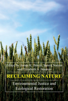 Reclaiming Nature: Environmental Justice and Ecological Restoration (Anthem Studies in Development and Globalization) 1843312654 Book Cover