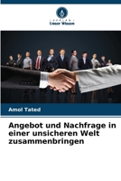 Angebot und Nachfrage in einer unsicheren Welt zusammenbringen (German Edition) 6208818591 Book Cover
