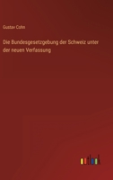 Die Bundesgesetzgebung Der Schweiz Unter Der Neuen Verfassung (1879) 1147915881 Book Cover