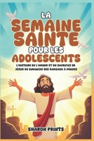 La Semaine Sainte pour les Adolescents: L’histoire de l’amour et du sacrifice de Jésus du dimanche des Rameaux à Pâques (French Edition) B0F3TPBHLG Book Cover