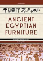 Ancient Egyptian Furniture Volume I: 4000 - 1300 BC 1785704818 Book Cover