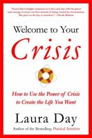 Welcome to Your Crisis: How to Use the Power of Crisis to Create the Life You Want 031616724X Book Cover
