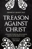 Treason Against Christ: A Summons to Reclaim the Authentic Identity of the Word of God 1616636491 Book Cover