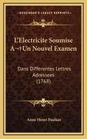 L'Electricite Soumise A Un Nouvel Examen: Dans Differentes Lettres Adressees (1768) 1166048845 Book Cover