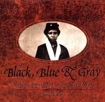Black, Blue & Gray: African Americans In The Civil War 0689806558 Book Cover