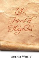 Luke, Friend of Theophilus 1419694553 Book Cover