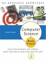Computer Science Made Simple: Learn how hardware and software work-- and how to make them work for you! 0767917073 Book Cover