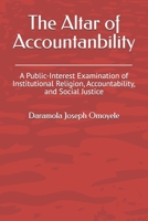 The Altar of Accountanbility: A Public-Interest Examination of Institutional Religion, Accountability, and Social Justice B0GL37765P Book Cover