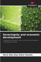 Sovereignty and economic development: The Brazilian Amazon in the context of the Convention on Biological Diversity 6206301508 Book Cover