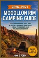 Mogollon Rim Camping Guide 2026–2027: Free Dispersed Camping, Forest Roads, RV Sites, GPS Coordinates, Scenic Drives, Fishing Spots & Updated Rules for Arizona’s Rim Country B0H4PNFW3K Book Cover