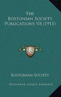 The Bostonian Society Publications V8 1166958051 Book Cover
