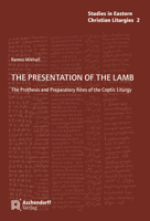 The Presentation of the Lamb: The Prothesis and Preparatory Rites of the Coptic Liturgy 340221766X Book Cover