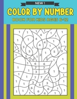Color By Number Book For Kids Ages 6-12: A Fun Coloring Activity Book for Children B098BXPKHX Book Cover