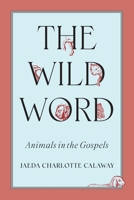 The Wild Word: Animals in the Gospels 0228024714 Book Cover