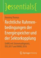 Rechtliche Rahmenbedingungen Der Energiespeicher Und Der Sektorkopplung: Enwg Mit Strommarktgesetz, Eeg 2017 Und Kwkg 2016 3658176407 Book Cover