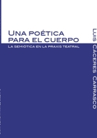 Una Poetica Para El Cuerpo. La Semiotica En La Praxis Teatral 994221092X Book Cover