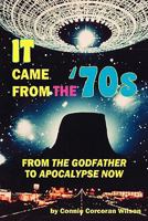It Came from the '70s: From The Godfather to Apocalypse Now 1453791027 Book Cover