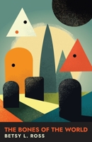 The Bones of the World 163988694X Book Cover