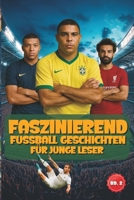 Faszinierender Fussball Geschichten Für Junge Leser: Inspirierende Erzählungen legendärer Spieler, unglaublicher Spiele und die Magie des schönen Spiels (Sportbücher für Kinder) (German Edition) B0FP97ZV21 Book Cover